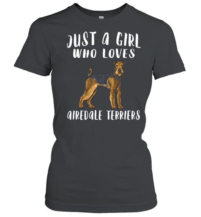 Im Just A Girl Who Loves Airedale Terriers Dog shirt Classic Women's T-shirt