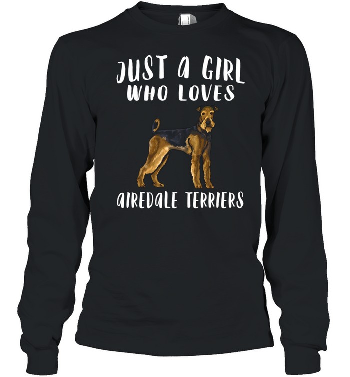 Im Just A Girl Who Loves Airedale Terriers Dog shirt Long Sleeved T-shirt