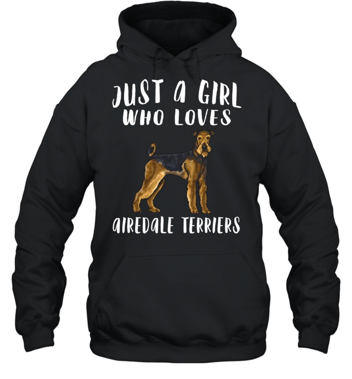 Im Just A Girl Who Loves Airedale Terriers Dog shirt Unisex Hoodie