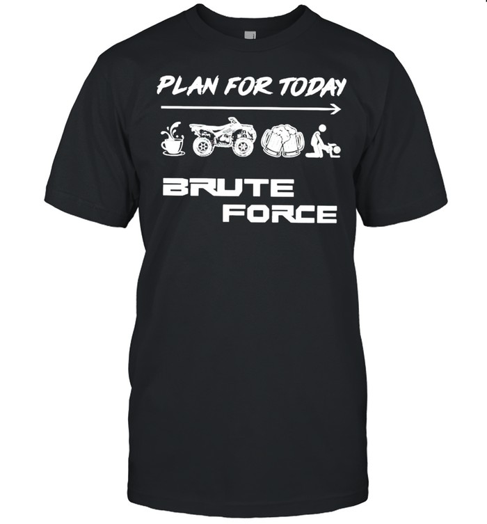 Plan for today Coffee Quad Bike Beer and Sex Brute Force shirt Classic Men's T-shirt