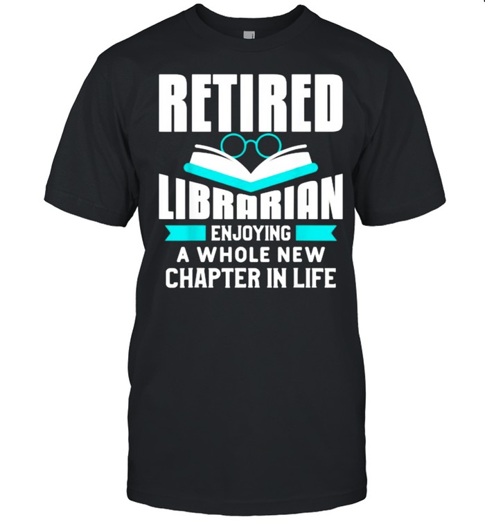 Retired Librarian Enjoy A Whole New Chapter In Life Quote For A Retiree  Classic Men's T-shirt