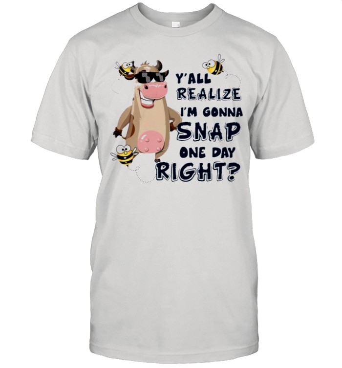 Cow you all realize for cow lover yall realize im gonna snap one day right shirt Classic Men's T-shirt