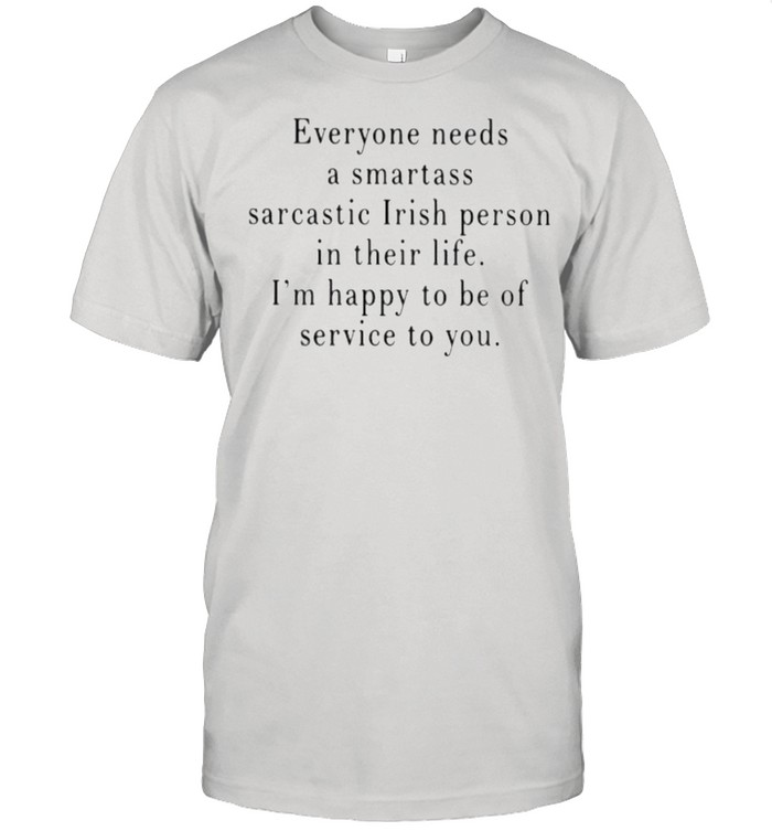 Everyone A Smartass Sarcastic Irish Person In Their Life I’m Happy To Bee Of Service To You Shirt