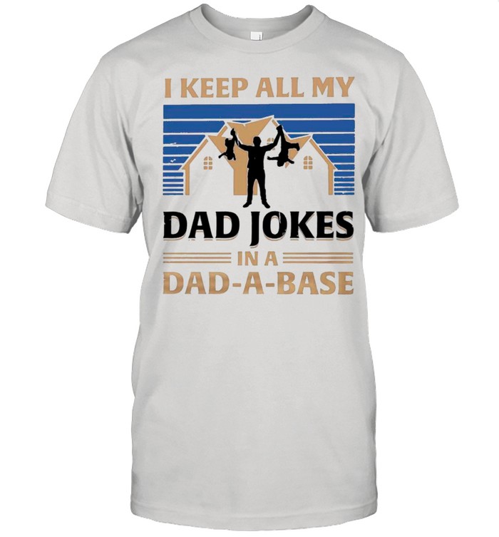Family Father’s Day I Keep All My Dad Jokes In A Dad-a-base Vintage shirt