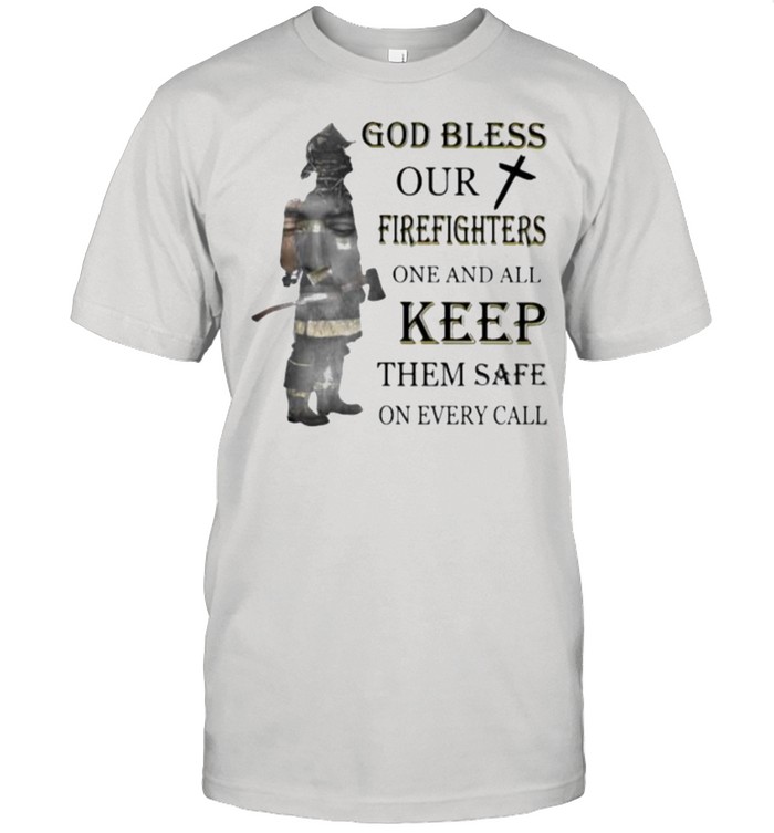 God Blessed Our Firefighters One And All Keep Them Safe On Every Call Shirt