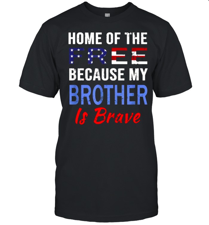 Home Of The Free Because My Brother Is Brave american flag T- Classic Men's T-shirt
