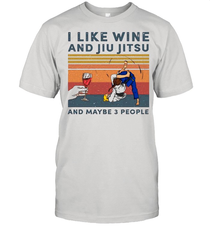 I Like Wine And Jiu Jitsu And Maybe Three People Vintage shirt
