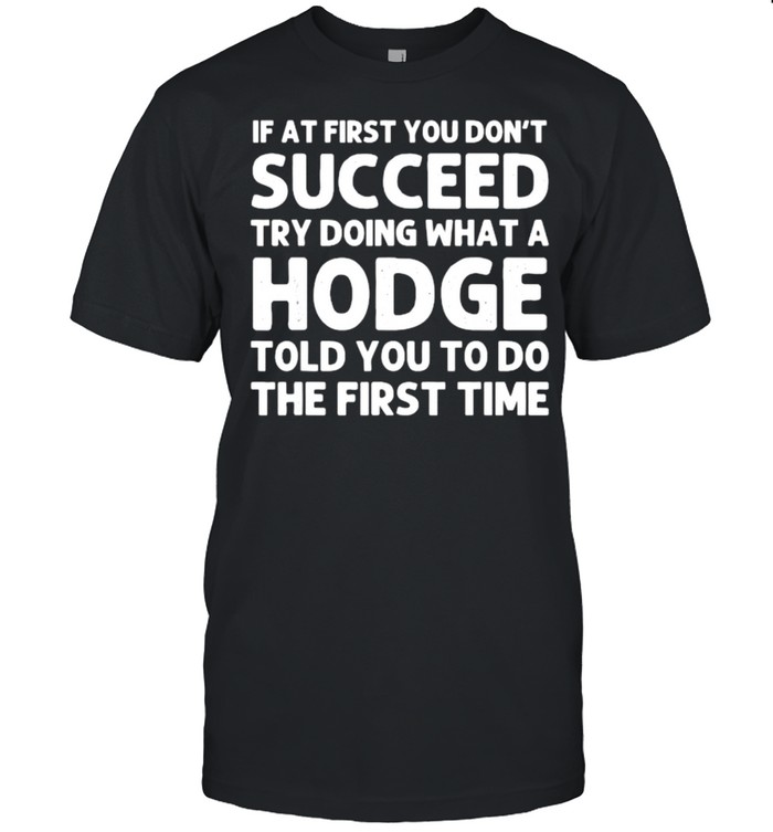 If at first you dont succeed try doing what a HODGE T- Classic Men's T-shirt