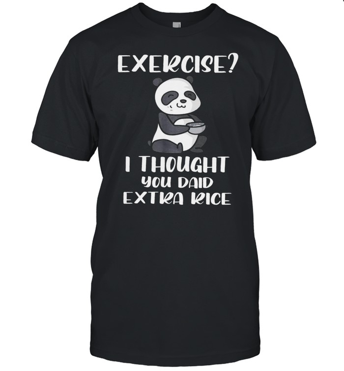 Panda Exercise I Thought You Add Extra Rice shirt Classic Men's T-shirt