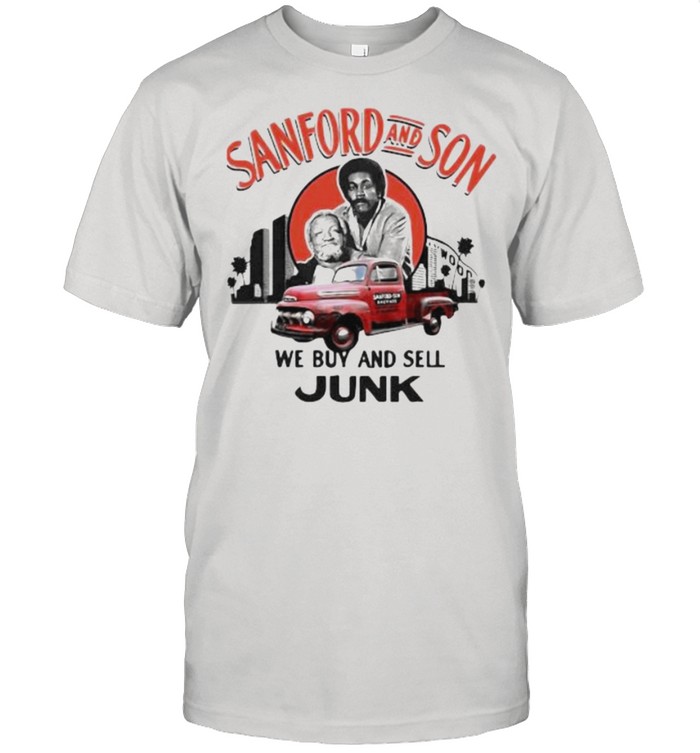 Sanford and Son we buy and sell Junk Father and Son shirt