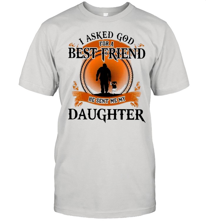 I Asked God For A Best Friend He Sent Me My Daughter Retro shirt