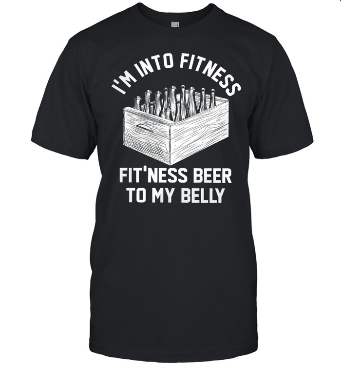 Im into fitness fit ness beer to my belly shirt Classic Men's T-shirt