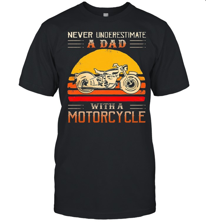 Never underestimate a dad with a Motorcycle vintage shirt