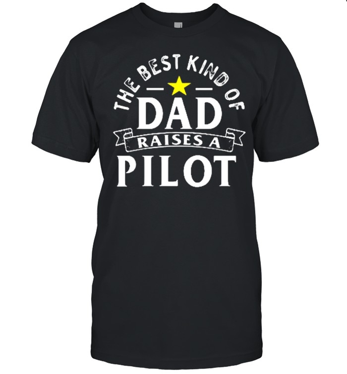 The best kind of dad raises a pilot shirt
