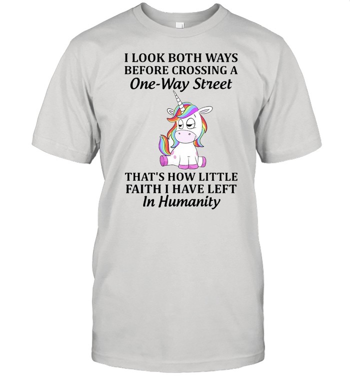 Unicorns I Look Both Ways Before Crossing A One-Way Street That’s How Little Faith I Have Left In Humanity T-shirt Classic Men's T-shirt