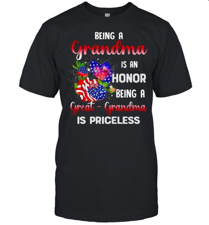 Being a grandma is an honor being a great grandma is priceless rose american falg butterflies shirt