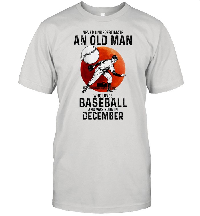 Never Underestimate An Old Man Who Loves Baseball And Was Born In December t-shirt Classic Men's T-shirt