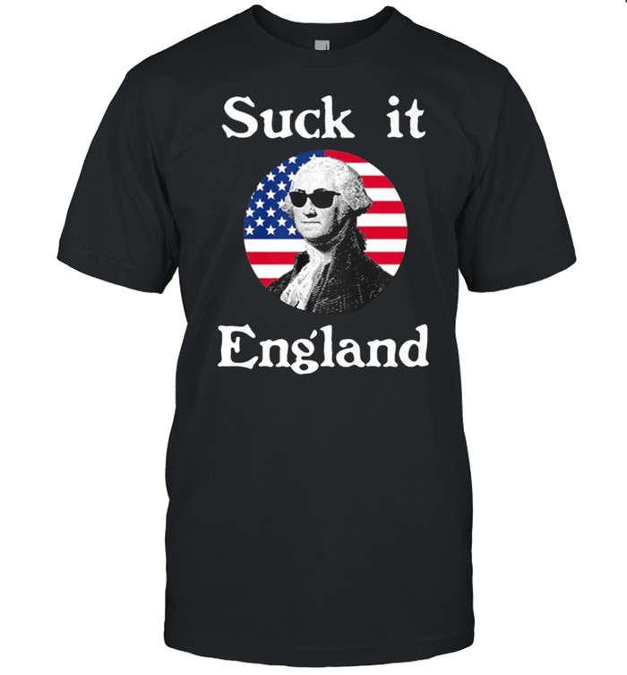 Suck It England 4th Of July Funny Independence Celebration shirt