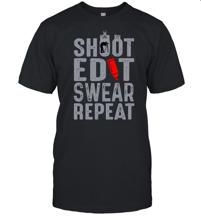 Shoot Edit Swear Repeat shirt