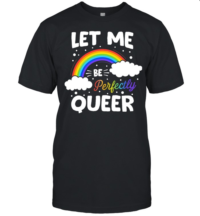 Let Me Be Perfectly Queer Human Pride Gay Pride Flag Bisexual shirt