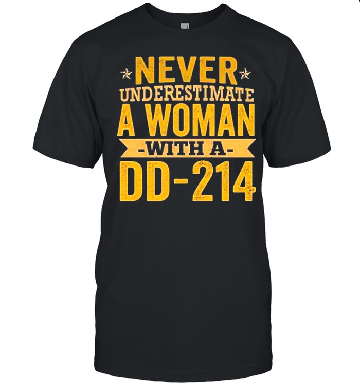 Never Underestimate A Woman With A DD-214 Female tee shirt