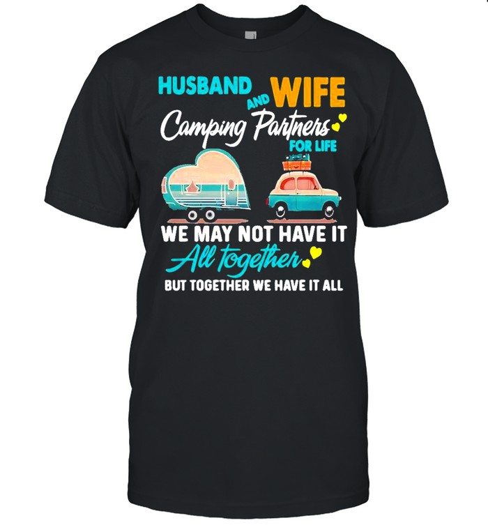 husband wife camping partners for life we may not have it all together shirt