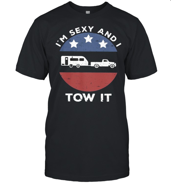 Im sexy and I tow it shirt