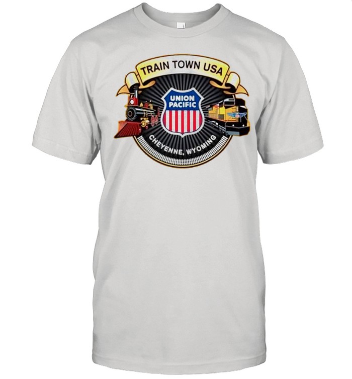 Union Pacific train town USA cheyenne wyoming shirt