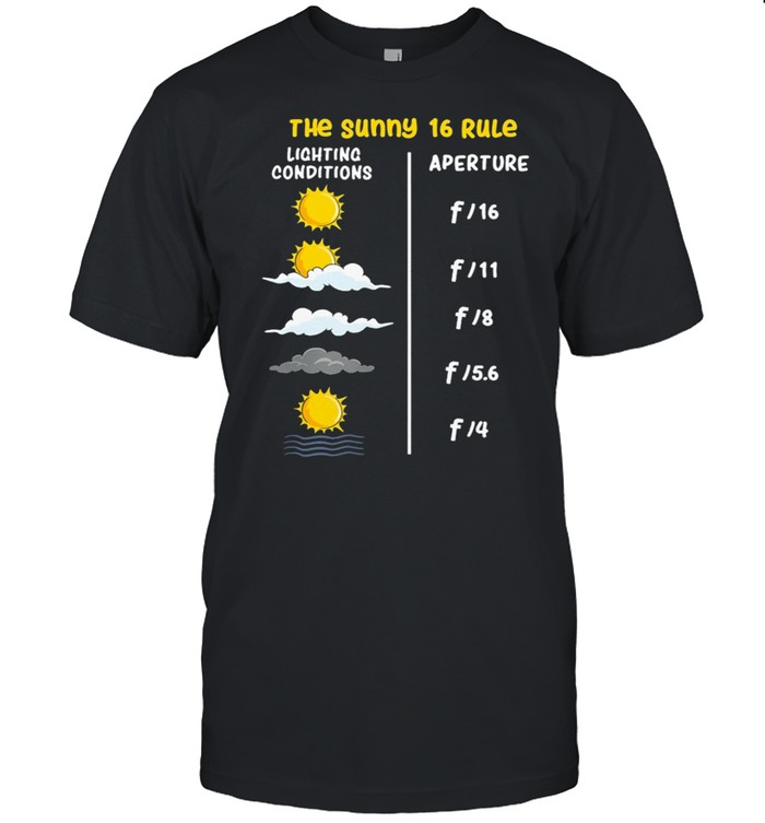 The Sunny 16 Rule Lighting Conditions Aperture shirt