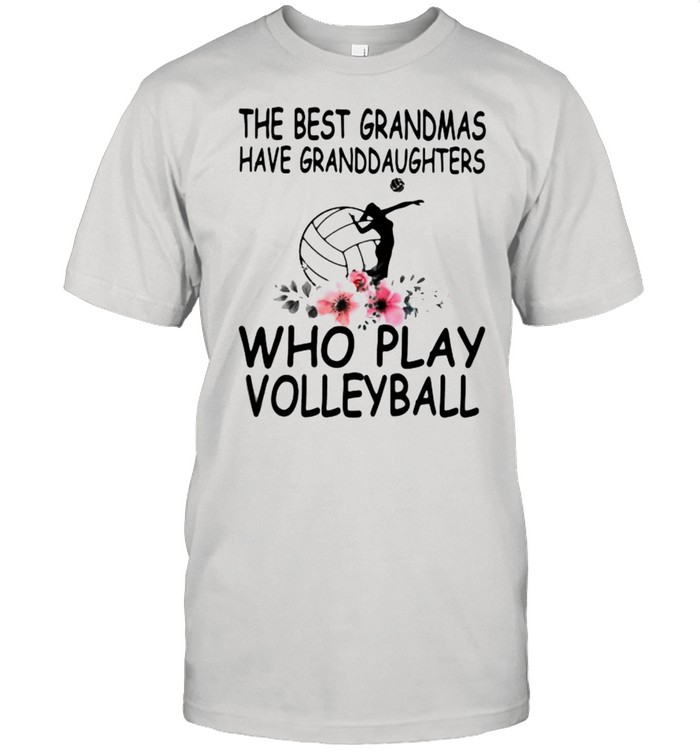 he Best Grandmas Have Granddaughters Who Play Volleyball Flower Shirt