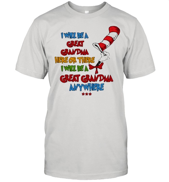 I will be a great grandma here or there i will be a great grandma anywhere dr seuss shirt Classic Men's T-shirt