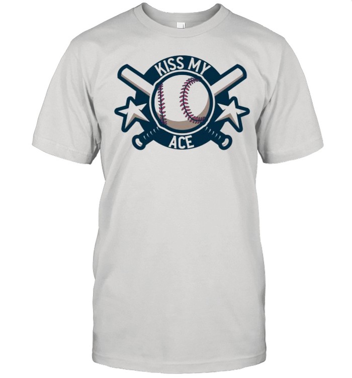 Kiss My Ace Professional Baseball Player Pitcher Shirt