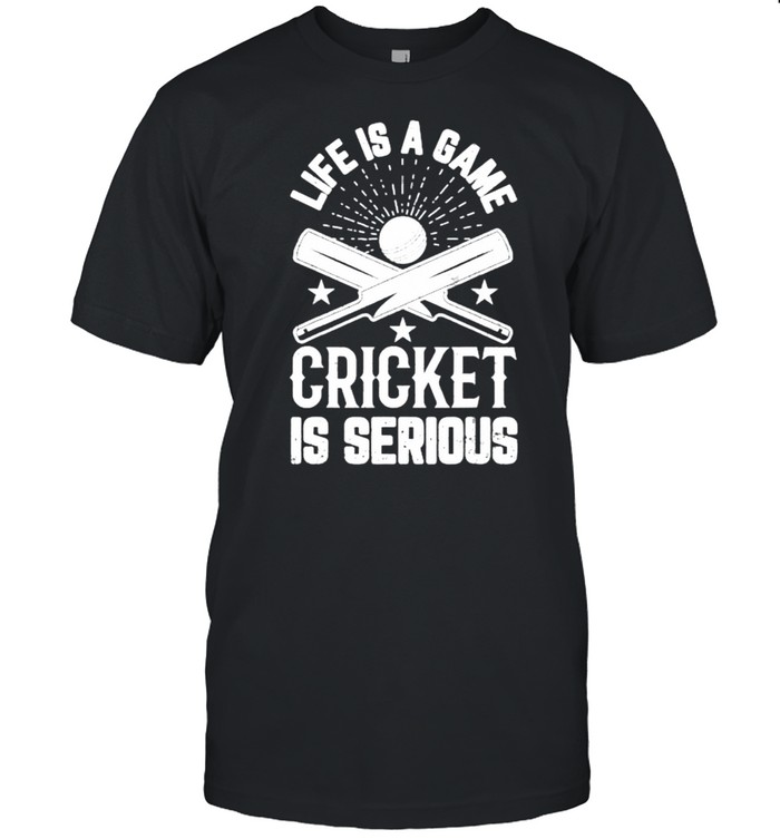Life Is A Game Cricket Is Serious T-Shirt