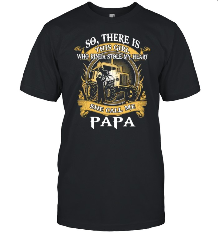 So There Is This Girl Who Kinda Stole My Heart She Call Me PApa Tractor  Classic Men's T-shirt