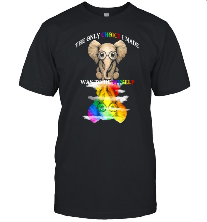 The Only Choise I Made Was To Be Myself Elephant LGBT Shirt