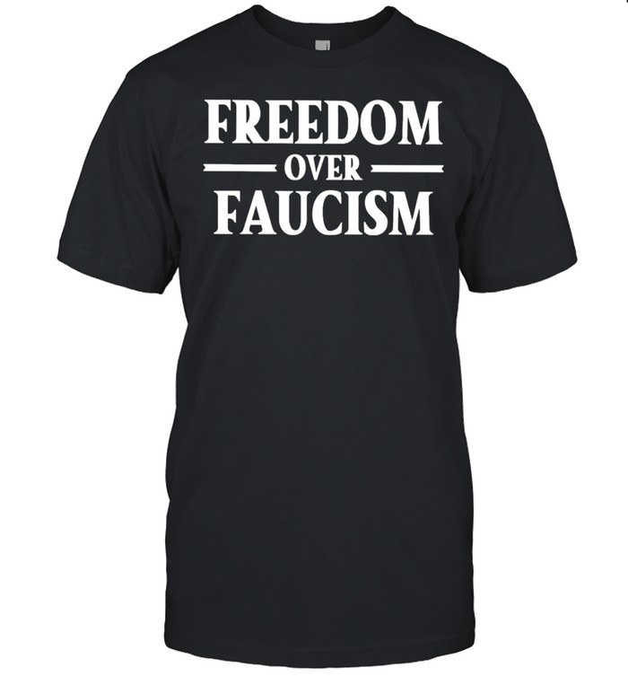 Freedom over faucism shirt