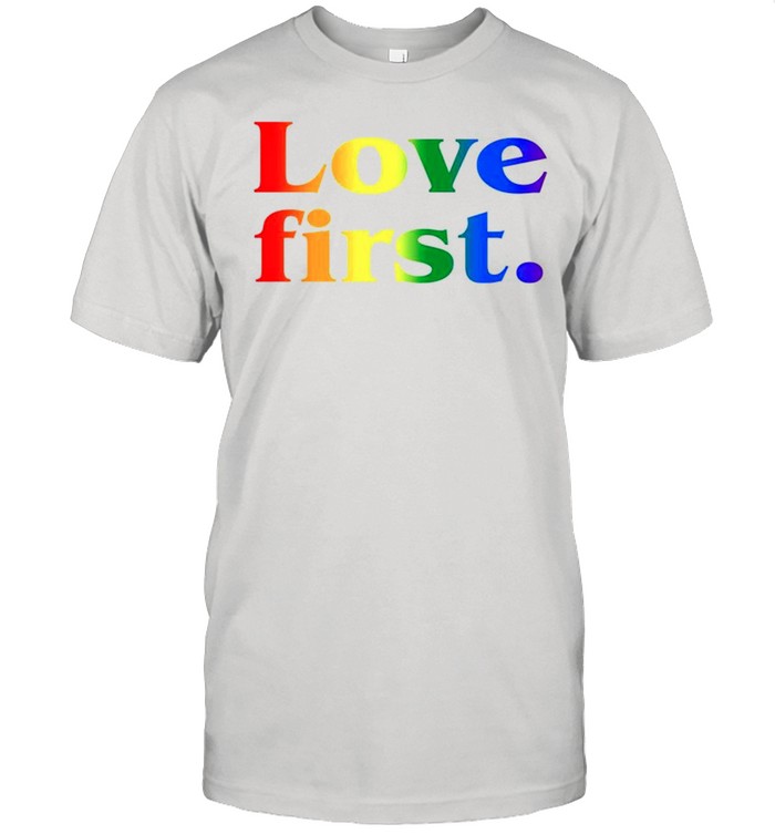 LGBT love first shirt