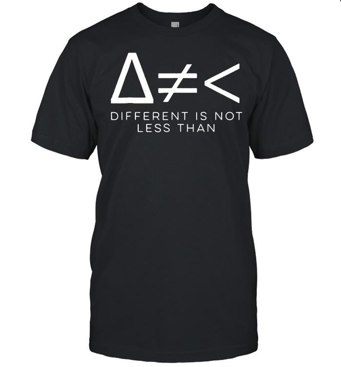 Math Different Is Not Less Than T-shirt