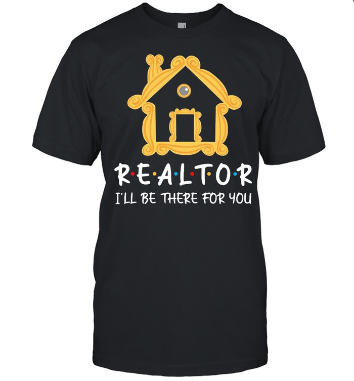 Realtor Ill be there for you shirt Classic Men's T-shirt