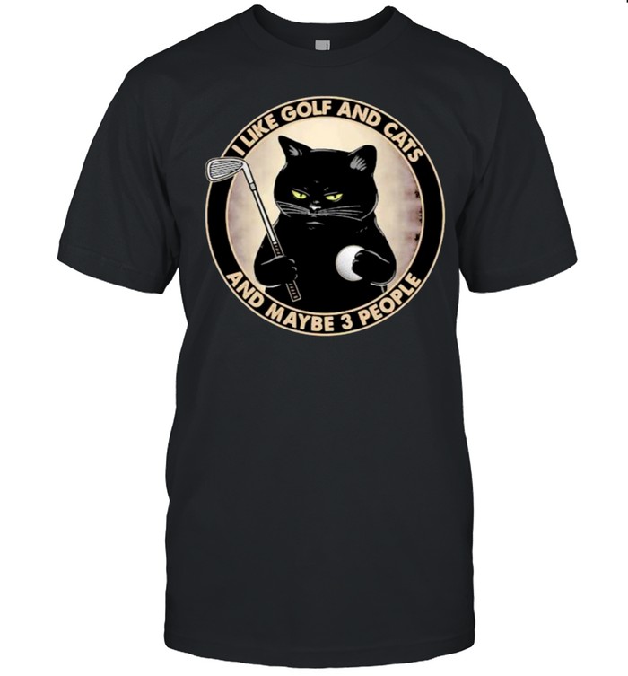 I like golf and cats and maybe 3 people shirt