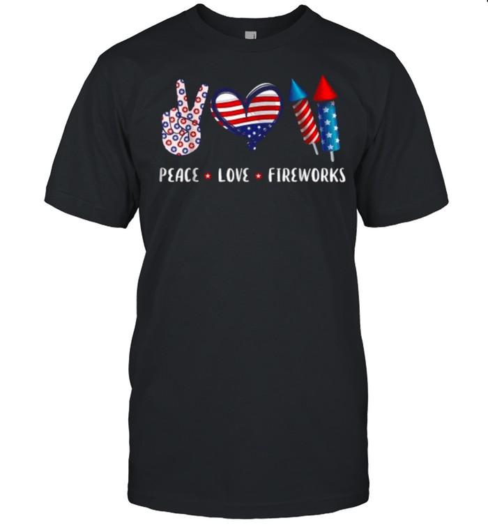 PEACE LOVE FIREWORKS 4th of July Celebration T-Shirt