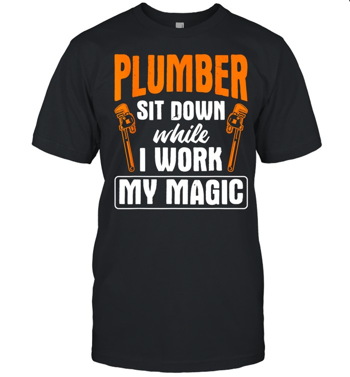 Sit Down While I Work Pipefitting Plumbing Plumber shirt Classic Men's T-shirt
