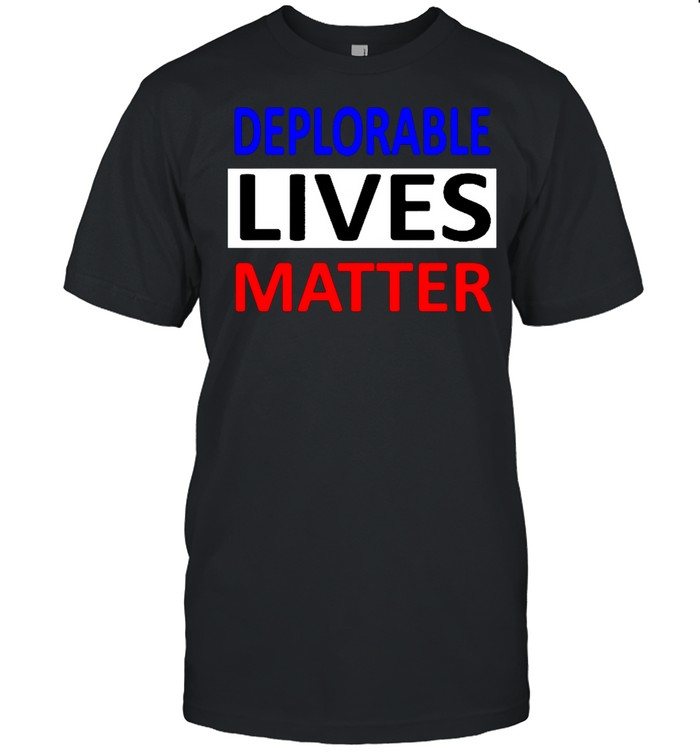 Deplorable lives matter shirt