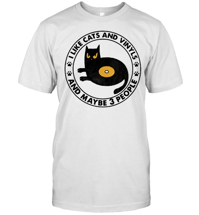 I like Cats And Vinyls And Maybe 3 People Shirt