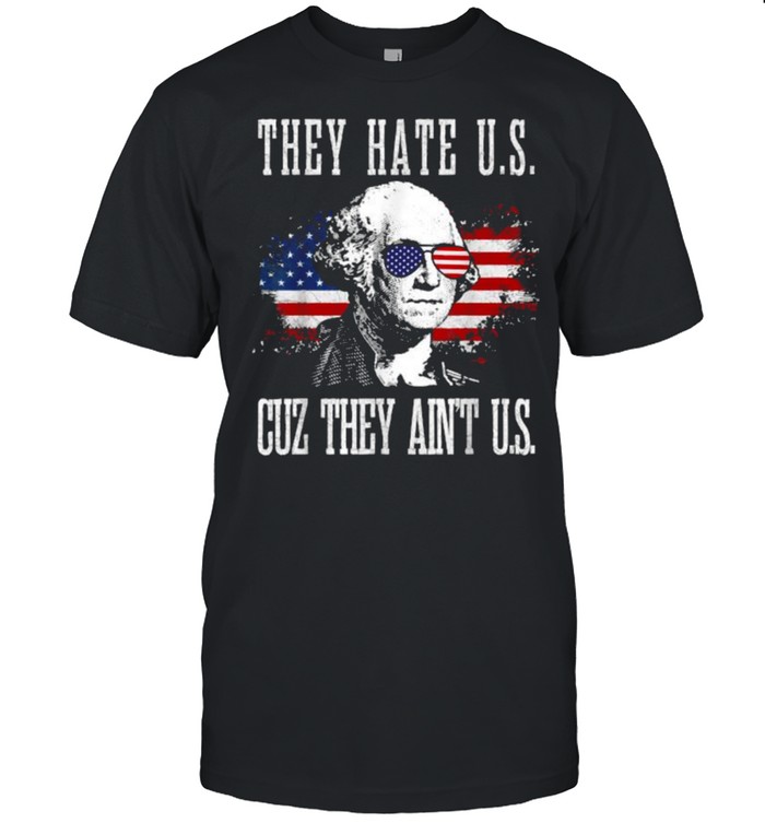 They Hate Us Cuz They Ain’t Us George Washington American Flag 4th Of July T- Classic Men's T-shirt