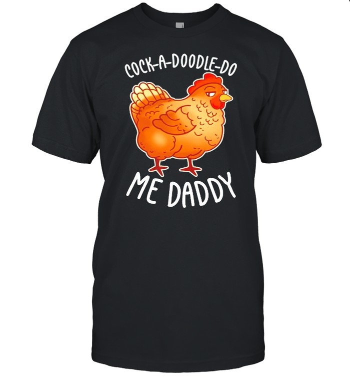 Chicken cock-a-doodle-do me daddy shirt Classic Men's T-shirt