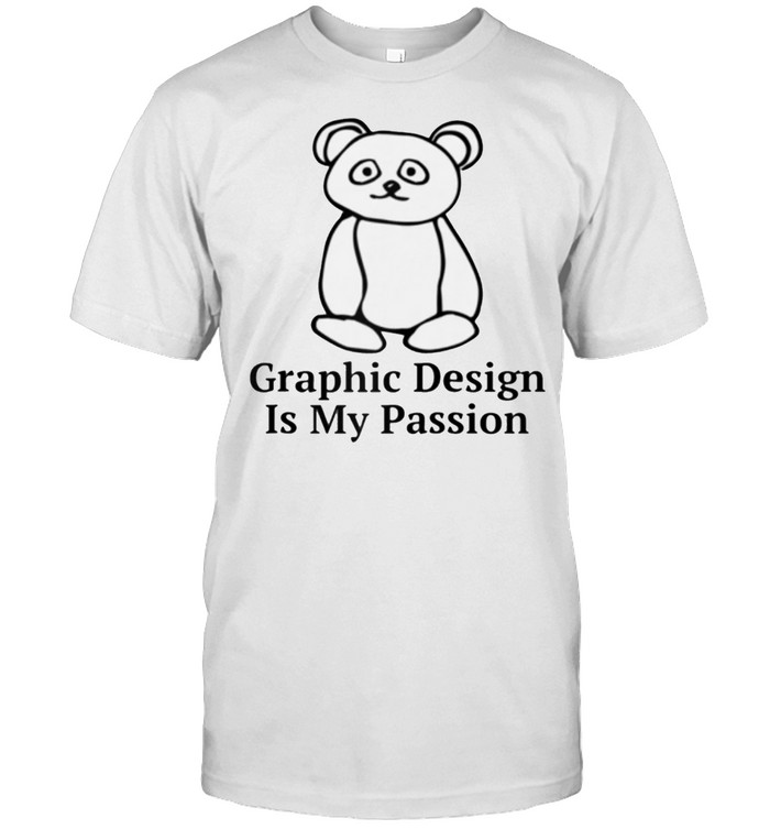 Graphic Design is My Passion Meme shirt