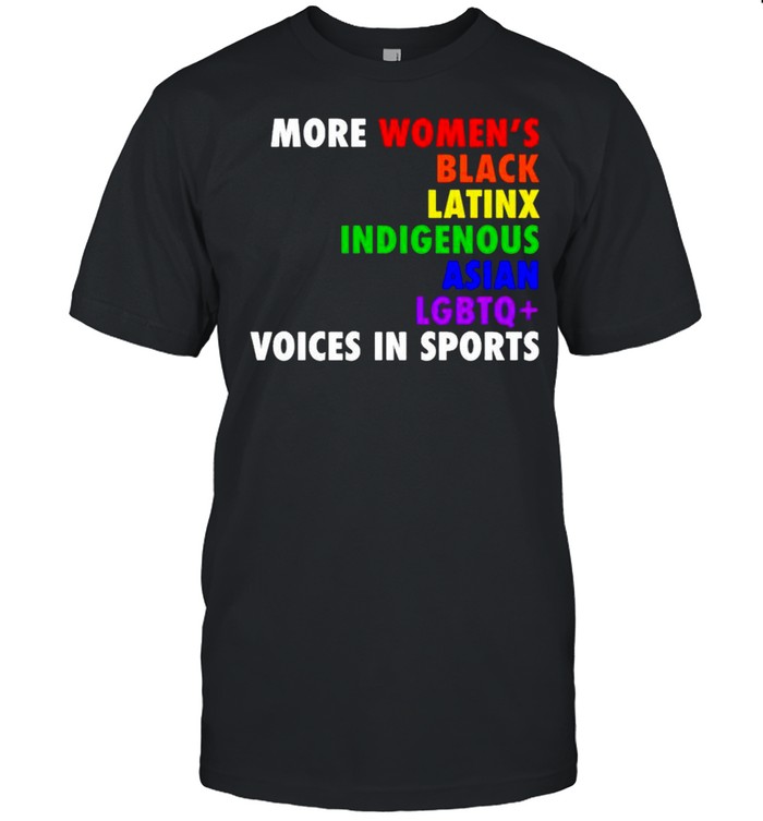More women’s black latinx indigenous Asian LGBTQ voices in sports shirt