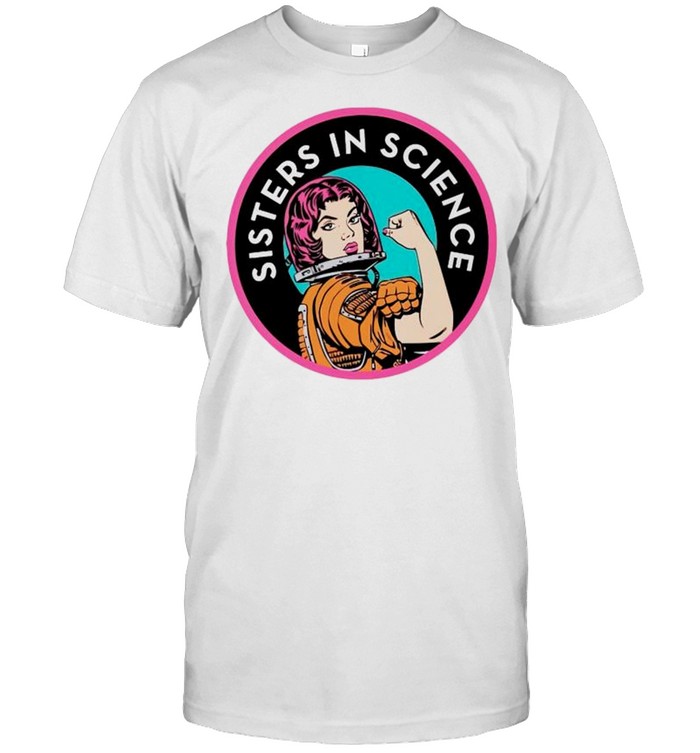 Sisters In Science shirt