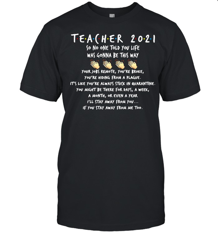 Teacher 2021 So No One Told You Life Was Gonna Be This Way T-shirt Classic Men's T-shirt